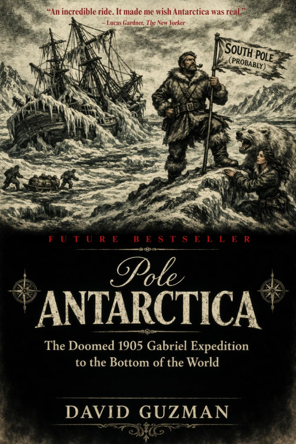Pole Antarctica: The Doomed 1905 Gabriel Expedition to the Bottom of the World